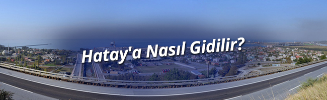 Hatay'a Nasıl Gidilir