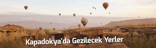 Kapadokya'da Görülecek Yerler Nereler