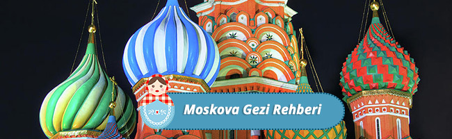 moskova gezi rehberi bilgileri