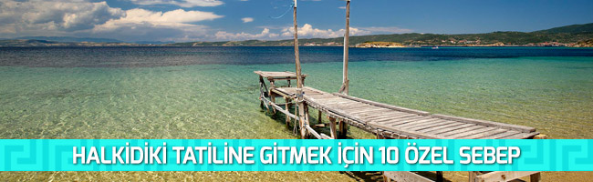 Halkidiki Turu yapmaya 10 sebep