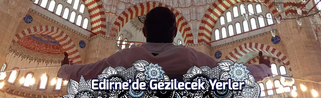 Edirnede-Görülmesi-Gereken-Yerler