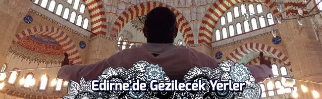 edirne'de görülmesi gereken yerler