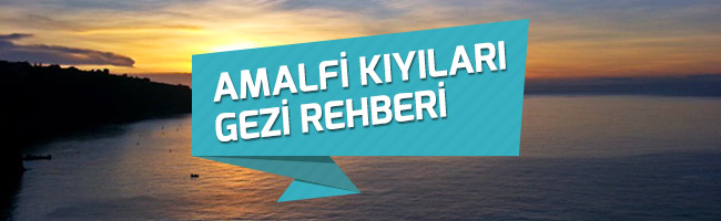 Amalfi-Kıyıları-Gezi-Rehberi